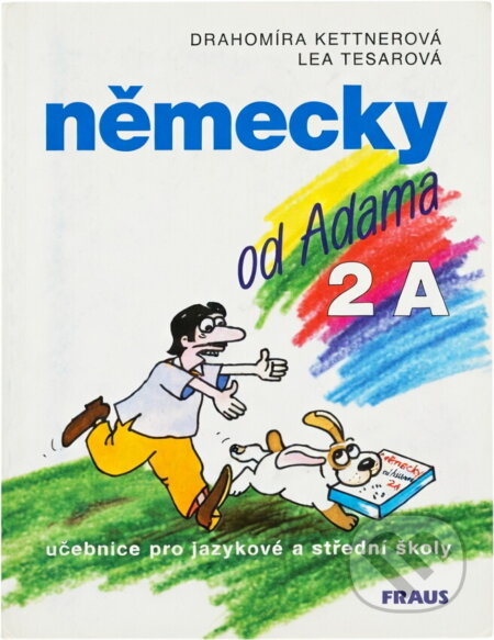 Kniha: Německy od Adama 2 A (Agota Kristof, Amery Heather, Cimrman, Gallus Anonymus, Henry Camillo Pohanka, Jaroslav K. Man, Jiří Janoušek, Marek Eben, Milan Rýzl, Miroslav Červenka, Pit Schubert, Stephen Motyer, Steve Ashworth, Veronika Vajayová a kolektiv). Fraus, 2012