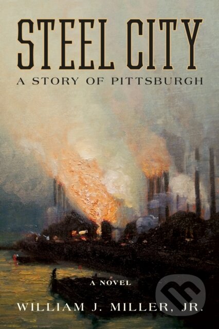 Kniha: Steel City (William J. a Jr. Miller). Lyons Press, 2024