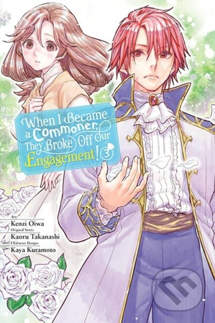 Kniha: When I Became a Commoner, They Broke Off Our Engagement! 3 (Carolina Hdz, Leighann Harvey, Kenzi Oiwa, Kaya Kuramoto a Kaoru Takanashi). Yen Press, 2024