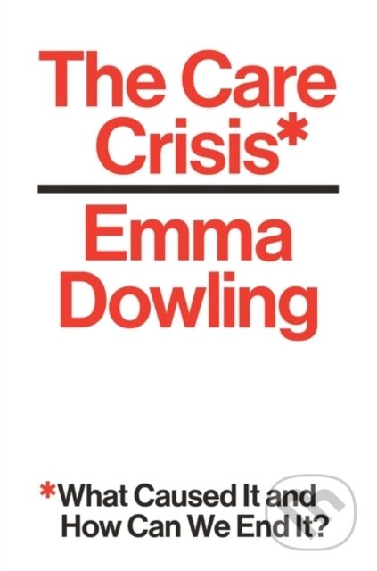 Kniha: The Care Crisis (Emma Dowling). Verso, 2022