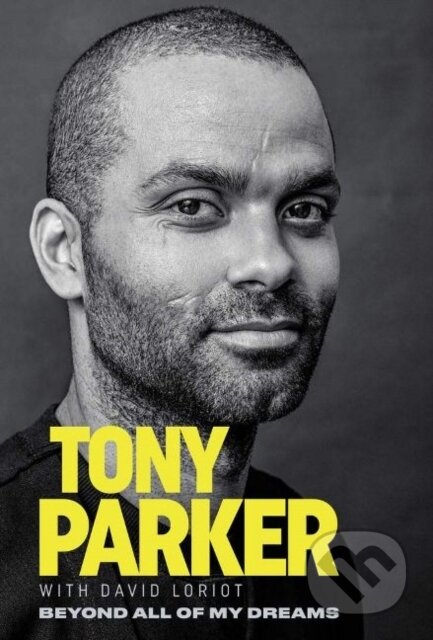 Kniha: Tony Parker: Beyond All of My Dreams (Tony Parker). Triumph Books, 2022