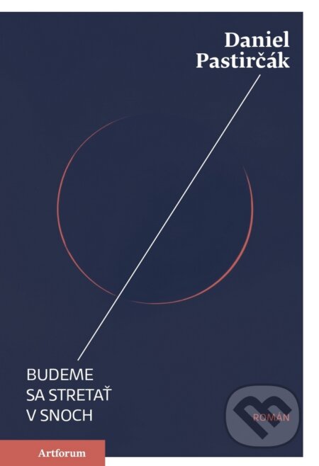 Kniha: Budeme sa stretať v snoch (Daniel Pastirčák). Artforum, 2026