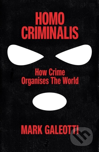 Kniha: Homo Criminalis (Mark Galeotti). Ebury Publishing, 2025