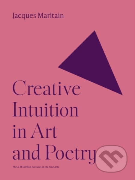 Kniha: Creative Intuition in Art and Poetry (Jacques Maritain). Princeton University Press, 2023