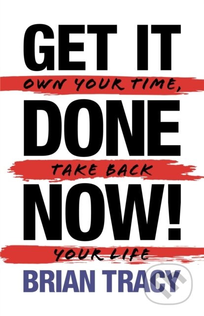 Kniha: Get it Done Now! (2nd Edition) (Brian Tracy). G&D Media, 2022
