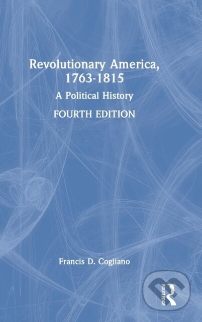 Kniha: Revolutionary America, 1763-1815 (Francis D. Cogliano). Routledge, 2022