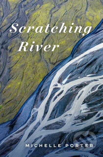 Kniha: Scratching River (Michelle Porter). Wilfrid Laurier University Press, 2022