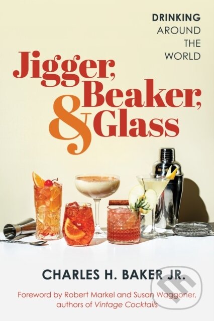 Kniha: Jigger, Beaker, and Glass (Charles H. a Jr. Baker). Lyons Press, 2024