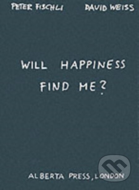 Kniha: Will Happiness Find Me? (David Weiss a Peter Fischli). Verlag der Buchhandlung Walther Konig, 2024