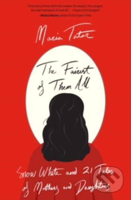 Kniha: The Fairest of Them All – Snow White and 21 Tales of Mothers and Daughters (Maria Tatar). Harvard University Press, 2022