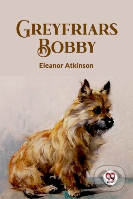 Kniha: Greyfriars Bobby (Eleanor Atkinson). , 2024