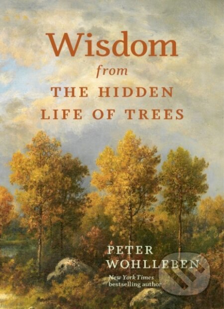 Kniha: Wisdom From The Hidden Life of Trees (Peter Wohlleben). , 2024