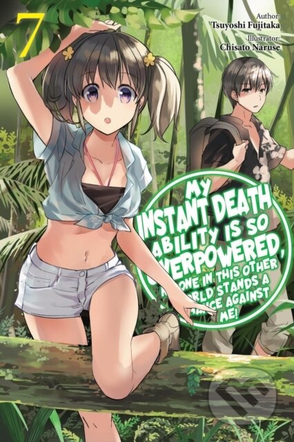 Kniha: My Instant Death Ability Is So Overpowered, No One in This Other World Stands a Chance Against Me! (Chisato Naruse, Tsuyoshi Fujitaka, Tess Nanavati a Nathan Macklem). J-Novel Club, 2025