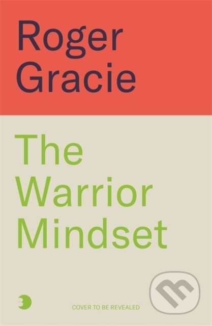 Kniha: The Warrior Mindset (Roger Gracie). Blink Publishing, 2025
