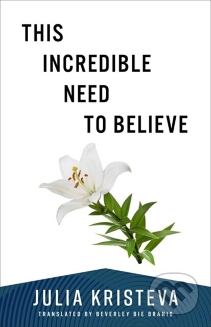 Kniha: This Incredible Need to Believe (Julia Kristeva). Columbia University Press, 2025