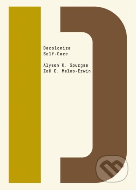 Kniha: Decolonize Self-Care (Alyson K. Spurgas, Bhakti Shringarpure a Zoë C. Meleo-Erwin). OR Books, 2023