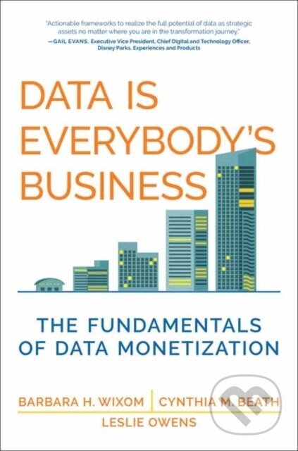 Kniha: Data Is Everybody's Business (Barbara H. Wixom a Cynthia M. Beath). MIT Press, 2025