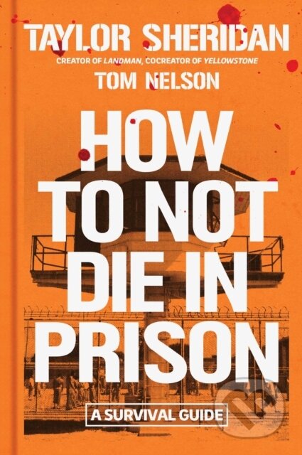 Kniha: How to Not Die in Prison (Taylor Sheridan a Tom Nelson). Simon & Schuster, 2026