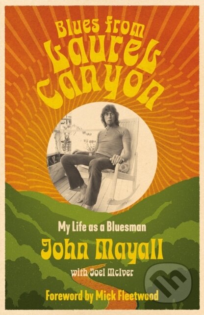 Kniha: Blues from Laurel Canyon (Joel McIver a John Mayall). Omnibus Press, 2026