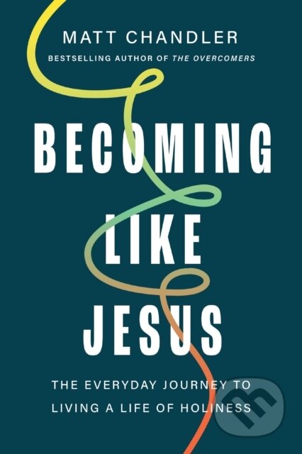 Kniha: Becoming Like Jesus (Chandler Matt). Thomas Nelson Publishers, 2026