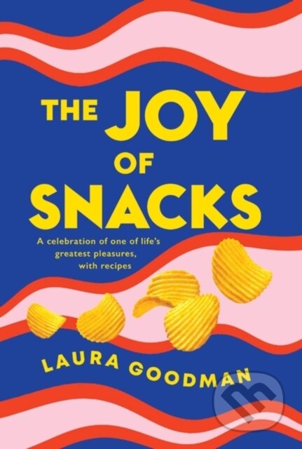 Kniha: The Joy of Snacks (Laura Goodman). Headline Home, 2023