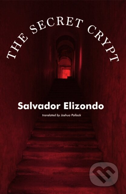 Kniha: The Secret Crypt (Salvador Elizondo). Dalkey Archive Press, 2022
