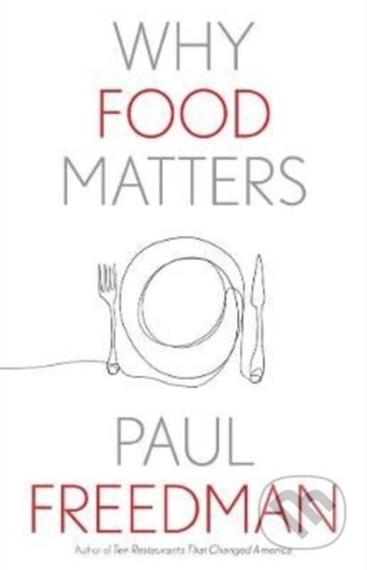 Kniha: Why Food Matters (Paul Freedman). Yale University Press, 2022