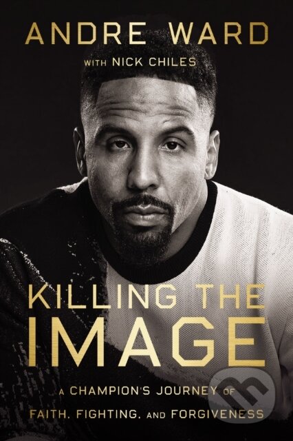 Kniha: Killing the Image (Andre Ward a Nick Chiles). HarperCollins, 2023