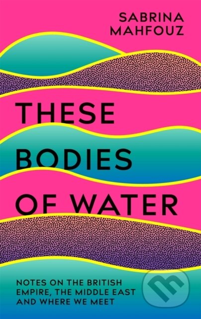 Kniha: These Bodies of Water (Sabrina Mahfouz). Tinder, 2022