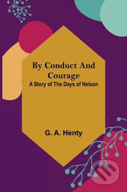 Kniha: By Conduct and Courage (G. A. Henty). Alpha Edition, 2022