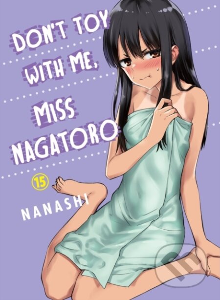 Kniha: Don't Toy With Me, Miss Nagatoro 15 (Nanashi). Vertical, 2023