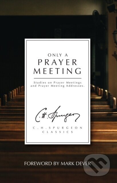 Kniha: Only a Prayer Meeting (C. H. Spurgeon). , 2022