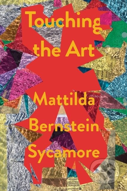 Kniha: Touching the Art (Mattilda Bernstein Sycamore). Soft Skull, 2023