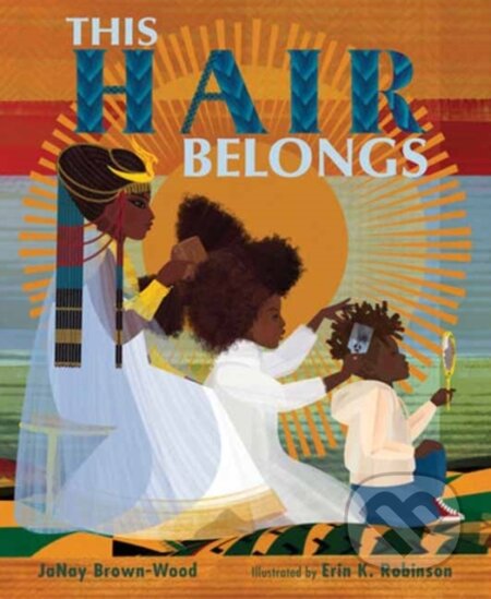 Kniha: This Hair Belongs (Erin K. Robinson a JaNay Brown-Wood). , 2026
