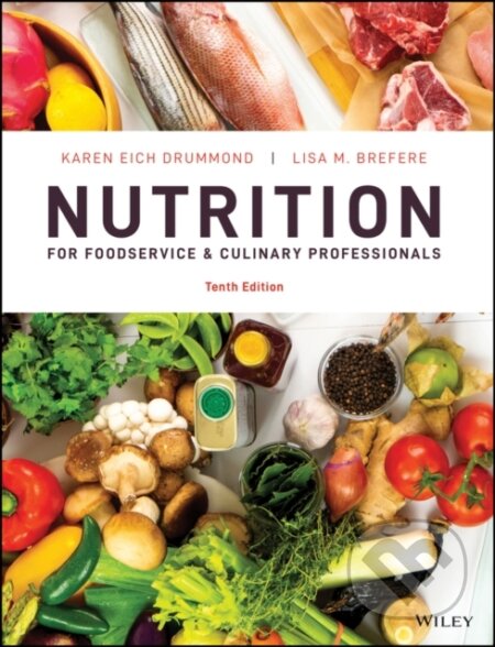 Kniha: Nutrition for Foodservice and Culinary Professionals, 10th Edition (Karen E. ) Drummond a Lisa M. Brefere). John Wiley & Sons, 2022