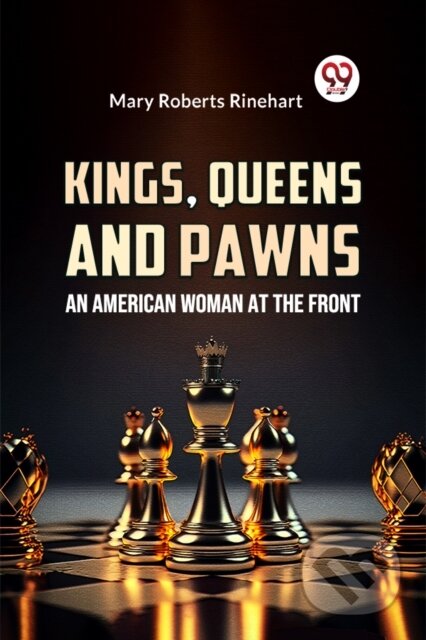 Kniha: Kings, Queens And Pawns An American Woman at the Front (Mary Roberts Rinehart). , 2023