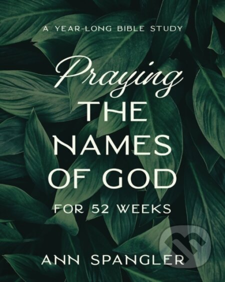Kniha: Praying the Names of God for 52 Weeks, Expanded Edition (Spangler Ann). HarperCollins, 2023