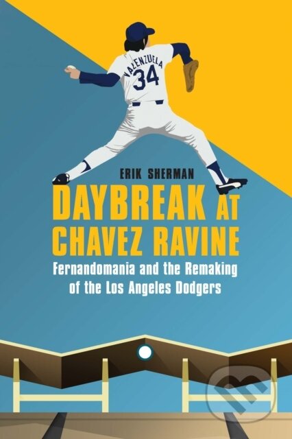 Kniha: Daybreak at Chavez Ravine (Erik Sherman). University of Nebraska Press, 2023