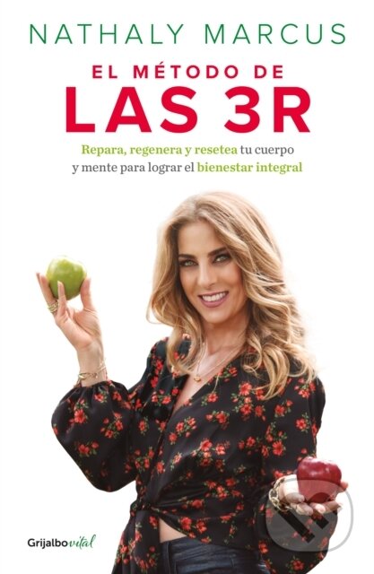 Kniha: El método de las 3 R. Repara, regenera y resetea tu cuerpo y mente para lograr el bienestar integral / The Triple R Method (Marcus Nathaly). , 2023