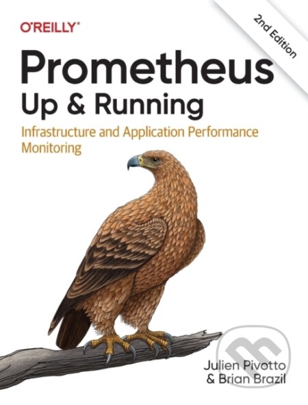 Kniha: Prometheus – Up & Running, 2nd Edition (Brian Brazil a Julien Pivotto). O'Reilly Media, 2023