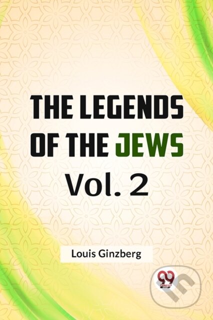 Kniha: The Legends of the Jews (Louis Ginzberg). , 2023
