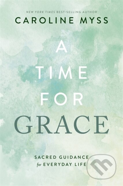 Kniha: A Time for Grace (Caroline, Ph.D. a PH. D Myss). Hay House, 2023