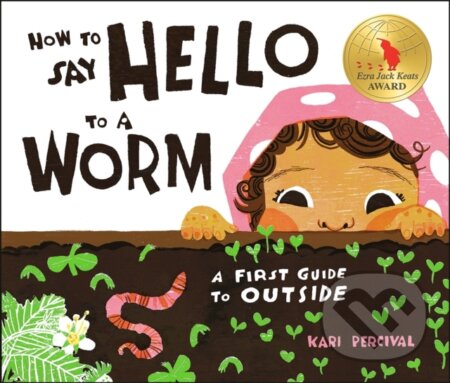 Kniha: How to Say Hello to a Worm (Kari Percival). , 2022