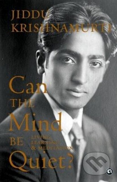 Kniha: Can the Mind Be Quiet? (Jiddu Krishnamurti). , 2023