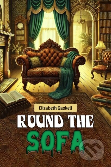 Kniha: Round the Sofa (Elizabeth Gaskell). , 2024