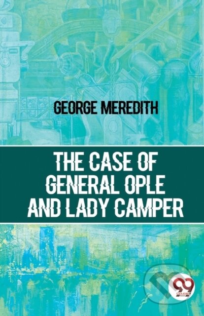 Kniha: The Case Of General Ople And Lady Camper (George Meredith). , 2023