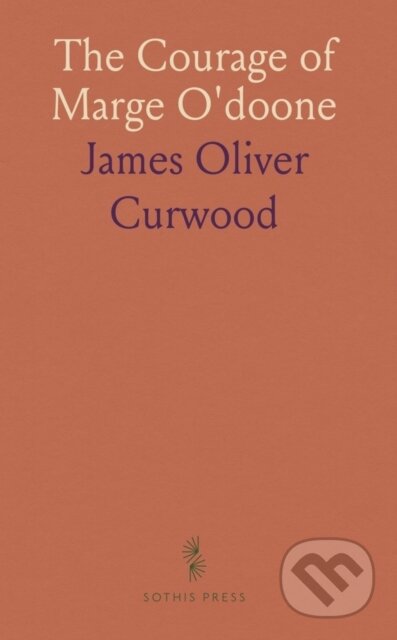 Kniha: Courage Of Marge Odoone (James Oliver Curwood). , 2024