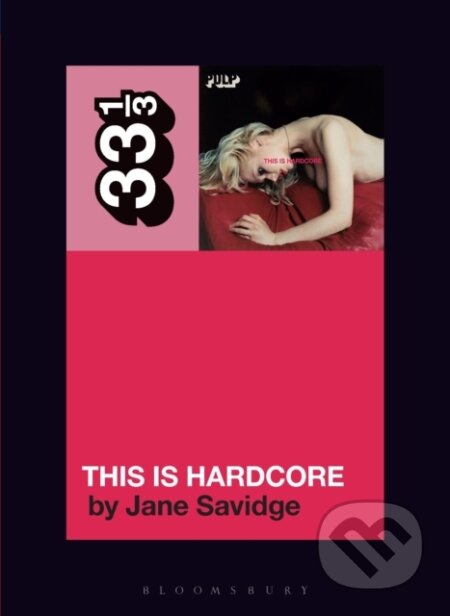 Kniha: Pulp's This Is Hardcore (Jane Savidge). Bloomsbury, 2024