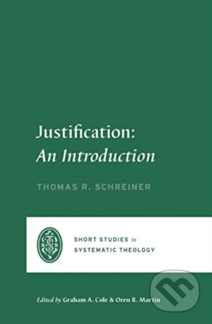 Kniha: Justification – An Introduction (Thomas R. Schreiner, Oren R. Martin a Graham A. Cole). Crossway Books, 2023