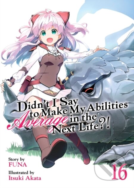 Kniha: Didn't I Say to Make My Abilities Average in the Next Life?! (Light Novel) Vol. 16 (Funa). Seven Seas, 2023
